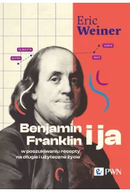 Benjamin Franklin i ja. W poszukiwaniu recepty na d�ugie i u�yteczne �ycie