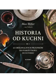 Historia od kuchni. 65 oryginalnych przepis�w od staro�ytno�ci do XX wieku