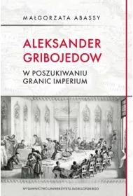 Aleksander Gribojedow. W poszukiwaniu granic...