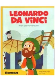 Leonardo da Vinci. Wielki cz�owiek renesansu. Moi bohaterowie