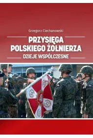 Przysi�ga polskiego �o�nierza. Dzieje wsp�czesne