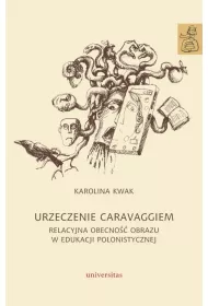 Urzeczenie Caravaggiem. Relacyjna obecno�� obrazu w edukacji polonistycznej