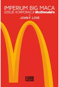 Imperium Big Maca. Dzieje korporacji McDonalds
