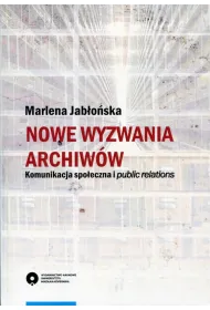 Nowe wyzwania archiw�w. Kominikacja spo�eczna i public Relations