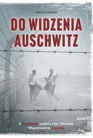 Do widzenia, Auschwitz. Z Auschwitz uciek� z rtm.Pileckim. Wspomnienia z piek�a