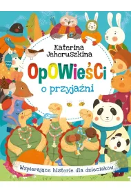 Opowie�ci o przyja�ni. Wspieraj�ce historie dla dzieciak�w