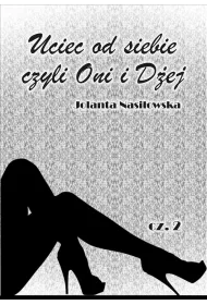Uciec od siebie, czyli Oni i D�ej. Tom 2