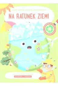 Na ratunek ziemi. Moja wielka ksi�ga odpowiedzi