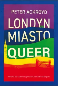 Londyn. Miasto Queer. Historia od czas�w rzymskich po dzie� dzisiejszy