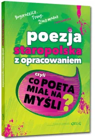 Poezja staropolska z opracowaniem, czyli co poeta mia� na my�li? (Bogurodzica, Treny, �ona modna i inne wiersze)