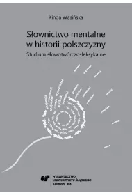 S�ownictwo mentalne w historii polszczyzny. Studium s�owotw�rczo-leksykalne