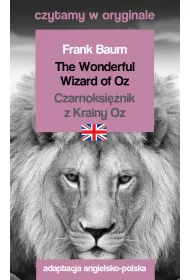 The Wonderful Wizard of Oz. Czarnoksinik z Krainy Oz. Czytamy w oryginale