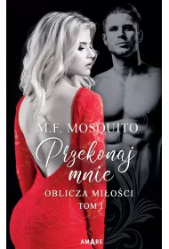 Przekonaj mnie. Oblicza mi�o�ci. Tom 1