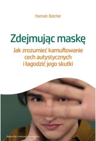 Zdejmuj�c mask�. Jak zrozumie� kamuflowanie cech autystycznych i �agodzi� jego skutki