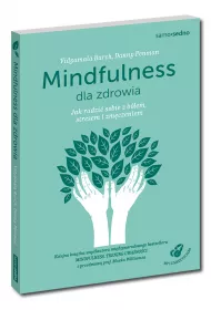 Mindfulness dla zdrowia. Jak radzi sobie z blem, stresem i zmczeniem