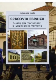 Cracovia Ebraica. Guida dei monumenti e loughi della memoria