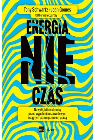 Energia, nie czas. Nawyki, kt�re chroni� przed wypaleniem zawodowym i ci�g�ym przem�czeniem prac�