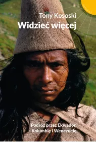 Widzie� wi�cej. Podr� przez Ekwador, Kolumbi� i Wenezuel�
