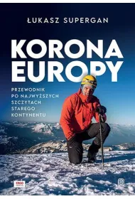 Korona Europy. Przewodnik po najwy�szych szczytach Starego Kontynentu