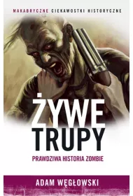 �ywe trupy. Prawdziwa historia zombie
