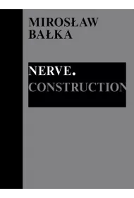 Miros�aw Ba�ka: Nerve. Construction
