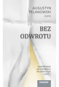 Bez odwrotu. Komentarze do Ewangelii �w. Mateusza
