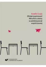 (Nie)przygotowani. Metafora szko�y w polskiej poezji wsp�czesnej