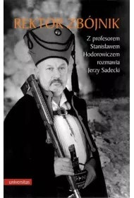 Rektor zb�jnik. Z profesorem Stanis�awem Hodorowiczem rozmawia Jerzy Sadecki