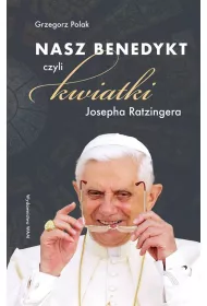 Nasz Benedykt czyli kwiatki Josepha Ratzingera