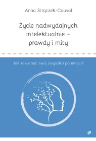 �ycie nadwydajnych intelektualnie - prawdy i mity. Jak rozwin�� sw�j (wysoki) potencja�?