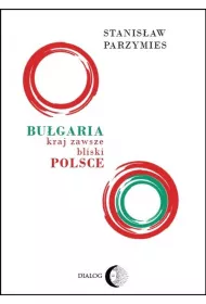 Bu�garia. Kraj zawsze bliski Polsce