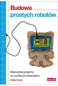 Budowa prostych robot�w. Niezwyk�e projekty ze zwyk�ych materia��w