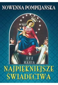 Nowenna pompeja�ska. Najpi�kniejsze �wiadectwa
