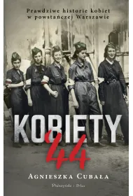 Kobiety '44. Prawdziwe historie kobiet w powsta�czej Warszawie