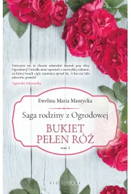 Bukiet pe�en r�. Saga rodziny z Ogrodowej. Tom 3