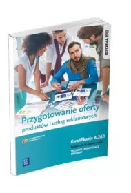 Przygotowanie oferty produkt�w i us�ug reklamowych. Kwalifikacja A.26.1. Podr�cznik do nauki zawodu technik organizacji reklamy