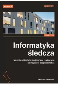 Informatyka �ledcza. Narz�dzia i techniki skutecznego reagowania na incydenty bezpiecze�stwa