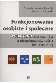 Funkcjonowanie osobiste i spo�eczne. Podr�cznik dla uczni�w z niepe�nosprawno�ci� intelektualn�