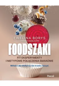 Foodszaki. Fit eksperymenty i nietypowe po��czenia smakowe