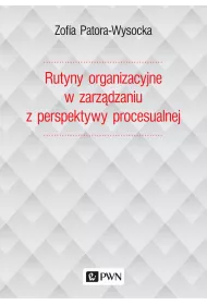 Rutyny organizacyjne w zarz�dzaniu z perspektywy procesualnej