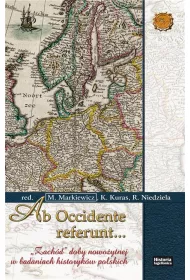 Ab Occidente referunt... "Zach�d" doby nowo�ytnej w badaniach historyk�w polskich