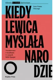 Kiedy lewica my�la�a o narodzie. Narodowo�ci i socjalizmy w czasach Belle Epoque.