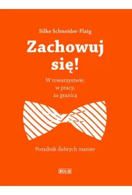 Zachowuj si�! W towarzystwie, w pracy, za granic� Poradnik dobrych manier
