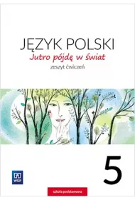Jutro pjd w wiat. Jzyk polski. Zeszyt wicze. Klasa 5. Szkoa podstawowa
