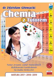 Chemia z Tutorem. Nowe zestawy zada maturalnych dedykowane kandydatom na studia medyczne. Matura 2017 - 2018 - 2019