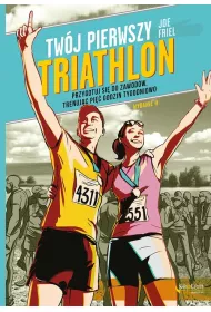 Tw�j pierwszy triathlon. Przygotuj si� do zawod�w, trenuj�c pi�� godzin tygodniowo
