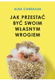 Jak przesta� by� swoim w�asnym wrogiem