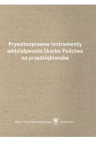 Prywatnoprawne instrumenty oddzia�ywania Skarbu Pa�stwa na przedsi�biorc�w