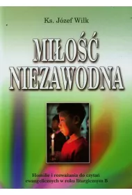 Mi�o�� niezawodna. Homilie i rozwa�ania. Rok B