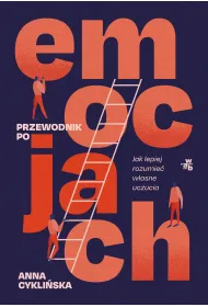 Przewodnik po emocjach. Jak lepiej rozumie� w�asne uczucia